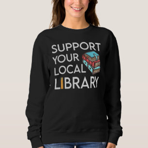 Support Your Local Library Library Reader Sweatshirt