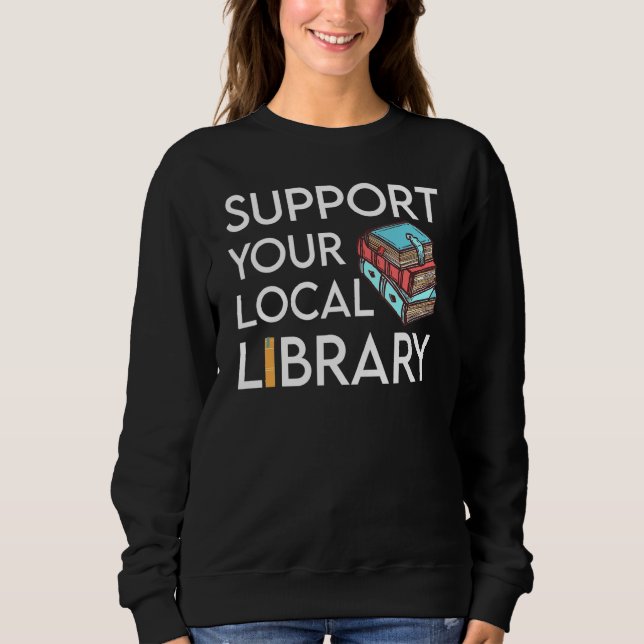 Support Your Local Library Library Reader Sweatshirt (Front)