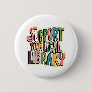 Support Your Local Library Reading Readers Books 6 Cm Round Badge