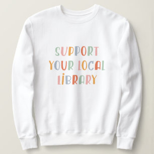 Support Your Local Library Sweatshirt