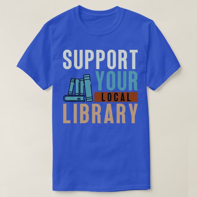 Support Your Local Library T-Shirt (Design Front)