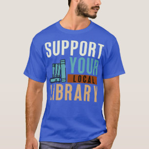 Support Your Local Library T-Shirt