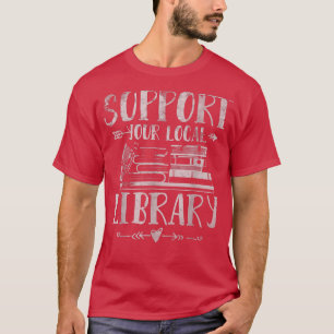 Support Your Local Library Teacher Librarian Book T-Shirt