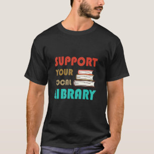 Support Your Local Library Vintage Library Book T-Shirt