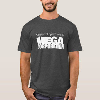 Support Your Local MegaCorporation T-Shirt