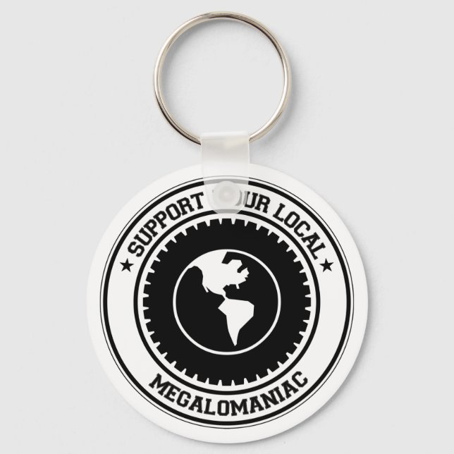 Support Your Local Megalomaniac Key Ring (Front)