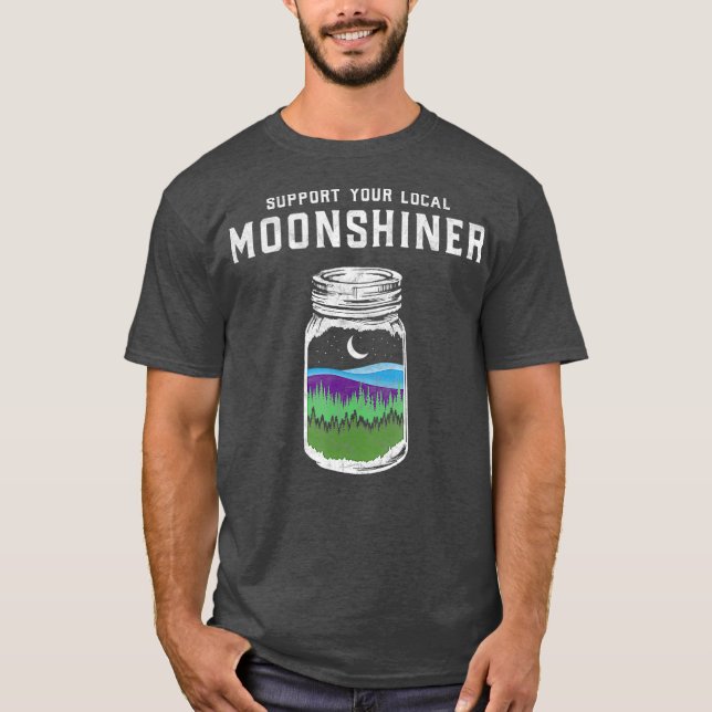 Support Your Local Moonshiner Funny Moonshine T-Shirt (Front)