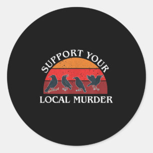 Support Your Local Murder, Crow Lovers, Nature Lov Classic Round Sticker