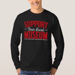 Support Your Local Museum Museum Curator T-Shirt