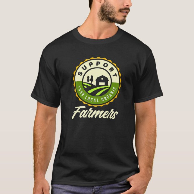 Support Your Local Organic Farmer  T-Shirt (Front)