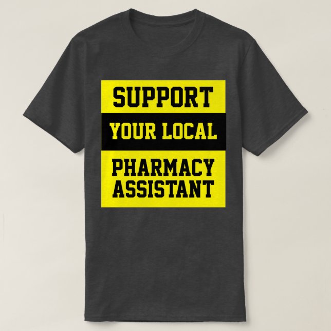 Support Your Local Pharmacy Assistant T-Shirt (Design Front)