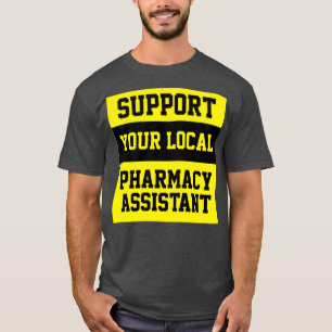 Support Your Local Pharmacy Assistant T-Shirt