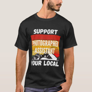 Support Your Local Photographer Assistant T-Shirt