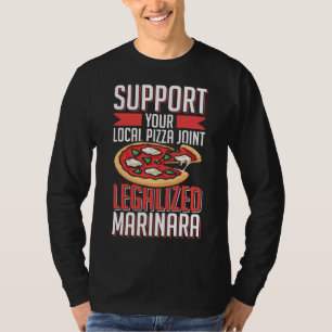 Support Your Local Pizza Joint Legalized Marinara T-Shirt