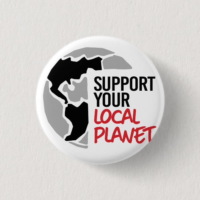 Support your local planet 3 cm round badge (Front)