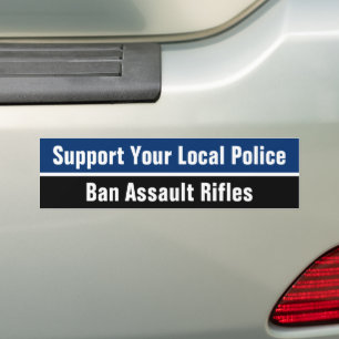 Support Your Local Police - Ban Assault Rifles Bum Bumper Sticker