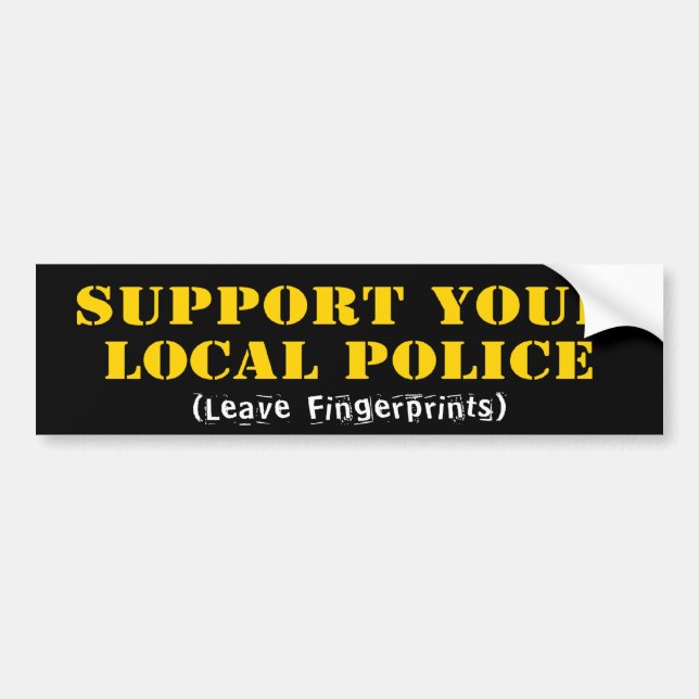 Support Your Local Police - Leave Fingerprints Bumper Sticker (Front)