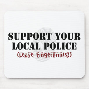 Support Your Local Police - Leave Fingerprints Mouse Pad
