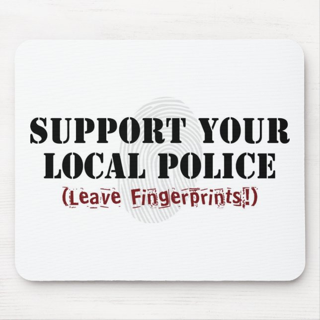 Support Your Local Police - Leave Fingerprints Mouse Pad (Front)