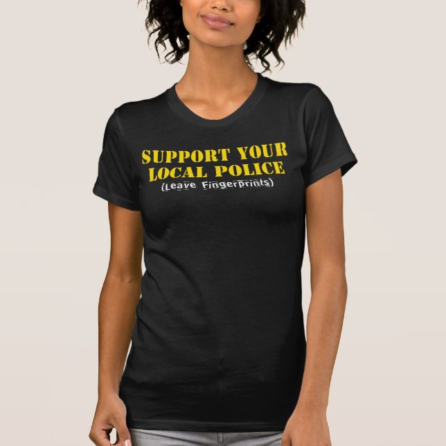 Support Your Local Police - Leave Fingerprints T-Shirt (Front)
