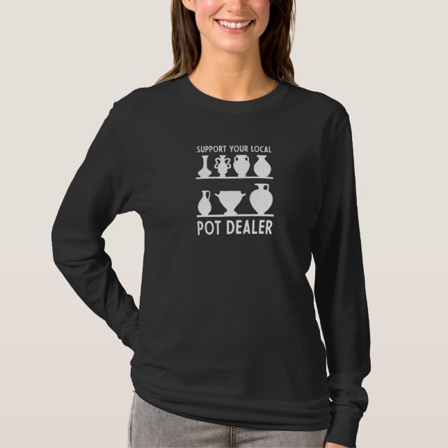 Support Your Local Pot Dealer Artwork Clay Enthusi T-Shirt (Front)