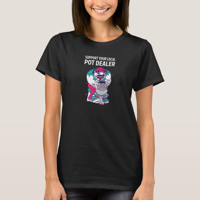 Support Your Local Pot Dealer Ceramic Pot Artist T-Shirt (Front)