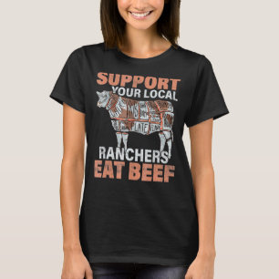 Support Your Local Ranchers Eat Beef Farm Animal C T-Shirt