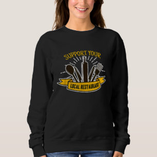 Support Your Local Restaurant Chef Cook Sweatshirt