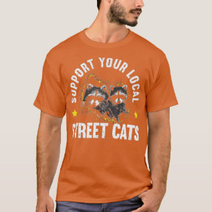 Support Your Local Street Cat Trash Panda Racoon  T-Shirt