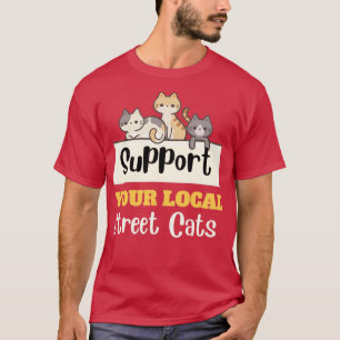 Support your local street cats1 T-Shirt