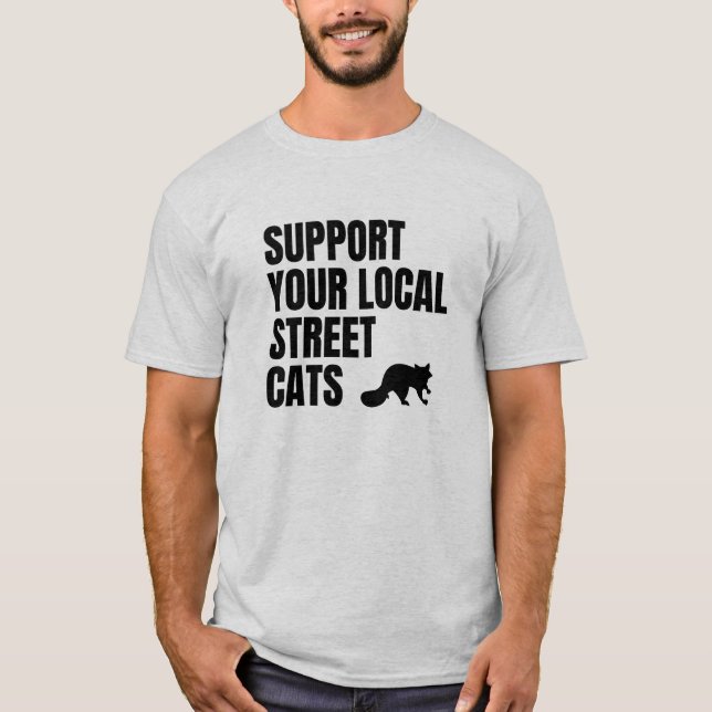 Support Your Local Street Cats Racoon Lover T-Shirt (Front)