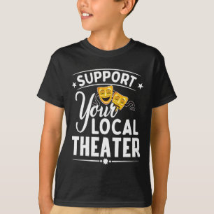 Support Your Local Theatre Musical Theatre Directo T-Shirt