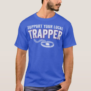 Support Your Local Trapper Funny Trap Hunting T-Shirt