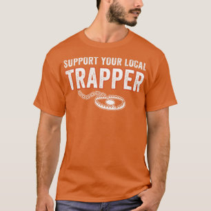 Support Your Local Trapper Funny Trap Hunting T-Shirt