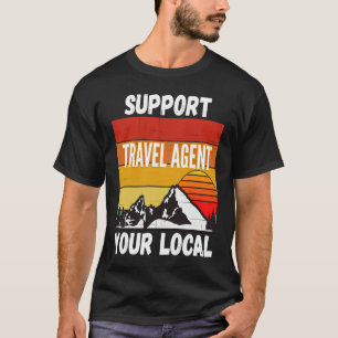 Support Your Local Travel Agent T-Shirt