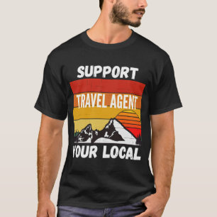 Support Your Local Travel Agent T-Shirt