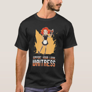 Support Your Local Waitress Restaurant Waiter Wai T-Shirt