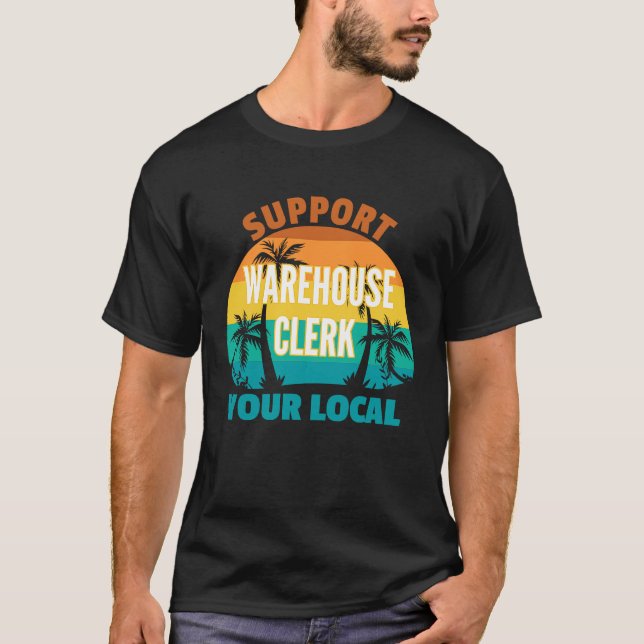 Support Your Local Warehouse Clerk Tropical T-Shirt (Front)
