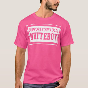 Support Your Local Whiteboy Shirt-1 T-Shirt