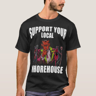 Support Your Local Whorehouse sarkastischer, lusti T-Shirt