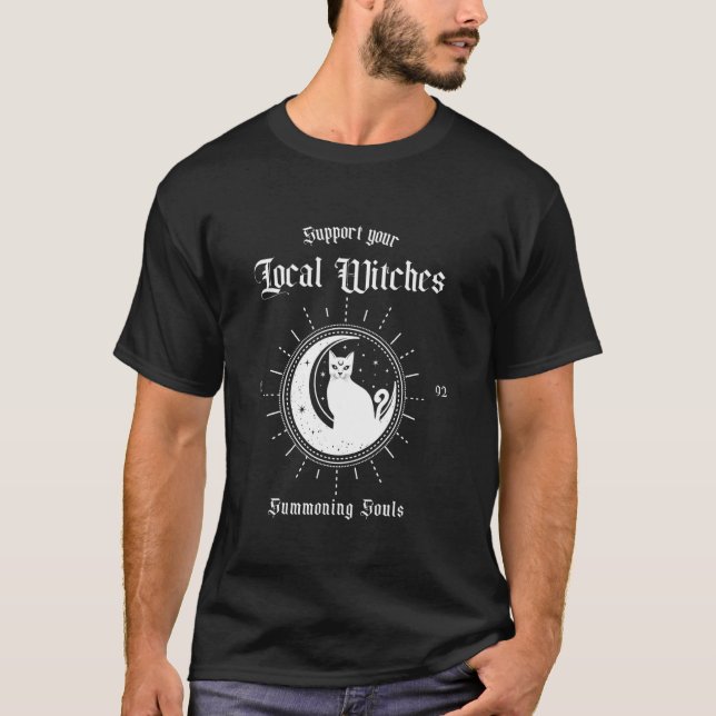 Support Your Local Witches - Witchy Witch Quote Ca T-Shirt (Front)