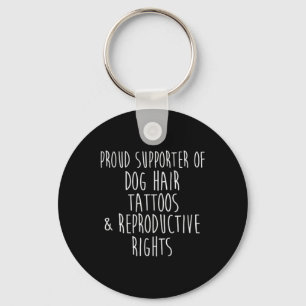 Supporter Of Dog Hair Tattoos And Reproductive Rig Key Ring