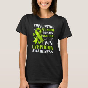 Supporting My Mom Lymphoma Awareness Month Lime Gr T-Shirt