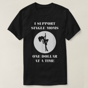 Supporting Single Moms One Dollar For A Time T-Shirt