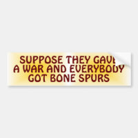 Suppose They Gave a War & Everybody Got Bone Spurs