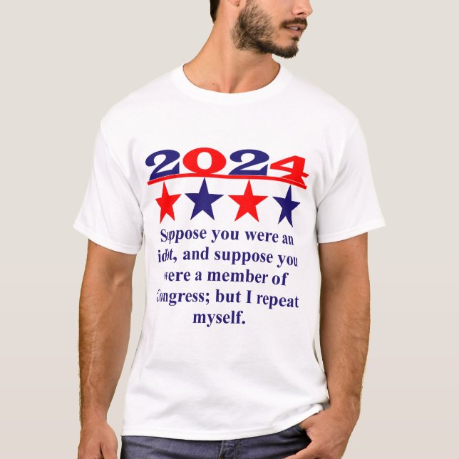 Suppose You Were An Idiot - Political Quote  T-Shirt (Front)