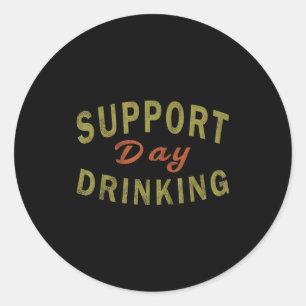 Suprt Day Drinking Drinking Gift Drunk Classic Round Sticker