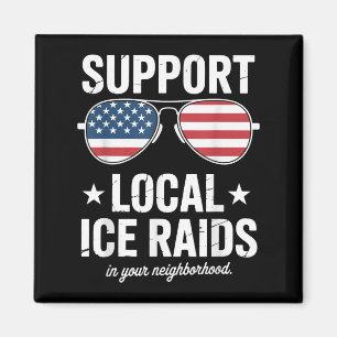 Suprt Local Ice Raids In Your Neighbourhood Magnet