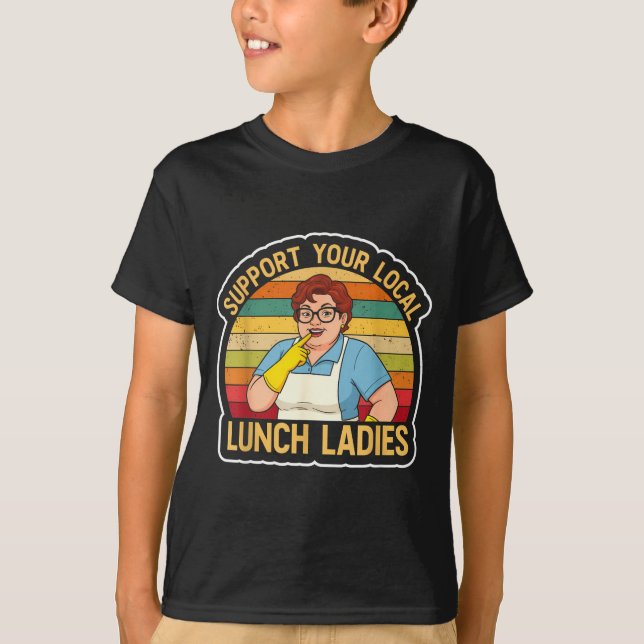 Suprt Your Local Lunch Ladies Funny Lunch Lady Tee (Front)