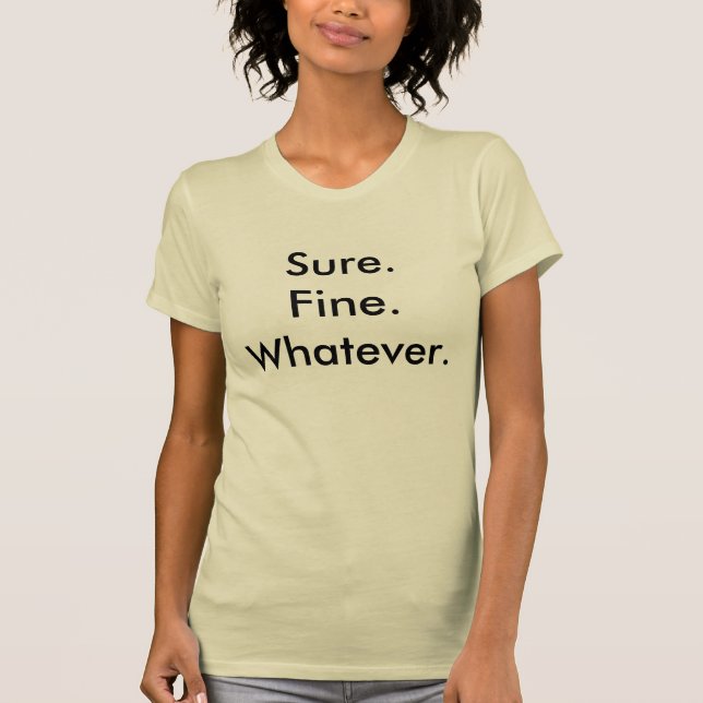 Sure. Fine. Whatever. T-Shirt (Front)